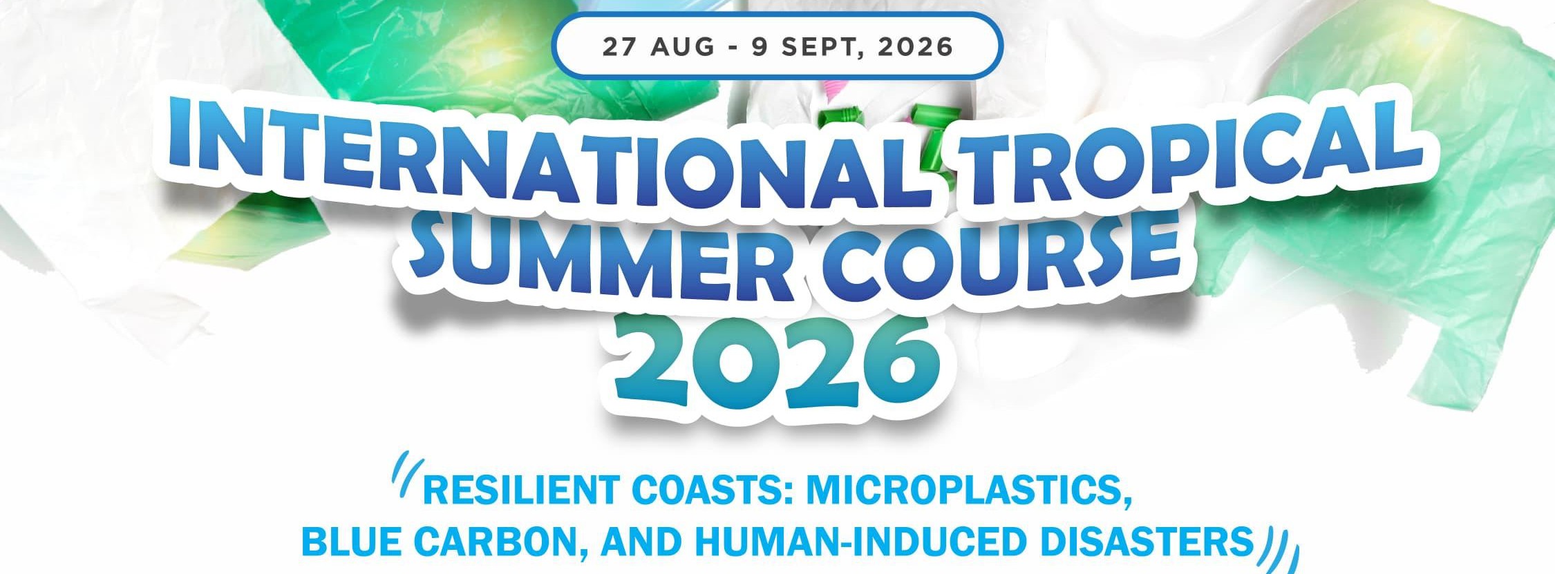 The International Tropical Summer Course (ITroSCo) 2026 - Resilient Coasts: Microplastics, Blue Carbon And Human-Induced Disasters